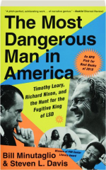 THE MOST DANGEROUS MAN IN AMERICA: Timothy Leary, Richard Nixon, and the Hunt for the Fugitive King of LSD