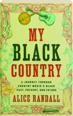 MY BLACK COUNTRY: A Journey Through Country Music's Black Past, Present, and Future