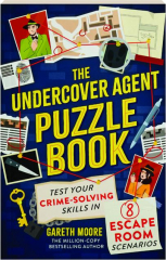 THE UNDERCOVER AGENT PUZZLE BOOK: Test Your Crime-Solving Skills in 8 Escape Room Scenarios