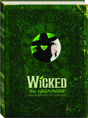 WICKED: The Grimmerie--A Behind-the-Scenes Look at the Hit Broadway Musical