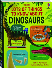 LOTS OF THINGS TO KNOW ABOUT DINOSAURS