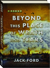 BEYOND THIS PLACE OF WRATH AND TEARS