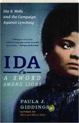IDA: A Sword Among Lions--Ida B. Wells and the Campaign Against Lynching