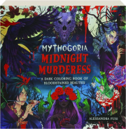 MYTHOGORIA MIDNIGHT MURDERESS: A Dark Coloring Book of Bloodstained Beauties