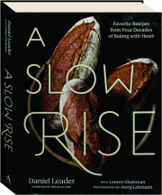 A SLOW RISE: Favorite Recipes from Four Decades of Baking with Heart