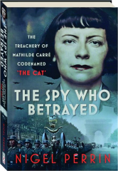 THE SPY WHO BETRAYED: The Treachery of Mathilde Carre Codenamed 'The Cat'