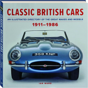CLASSIC BRITISH CARS, 1911-1986: An Illustrated Directory of the Great Makes and Models