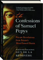 THE CONFESSIONS OF SAMUEL PEPYS: Private Revelations from Britain's Most Famed Diarist