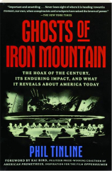 GHOSTS OF IRON MOUNTAIN: The Hoax of the Century, Its Enduring Impact, and What It Reveal About America Today