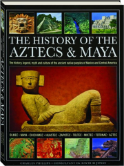 THE HISTORY OF THE AZTECS & MAYA