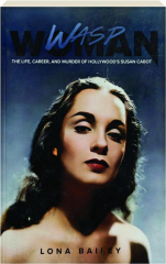 WASP WOMAN: The Life, Career, and Murder of Hollywood's Susan Cabot