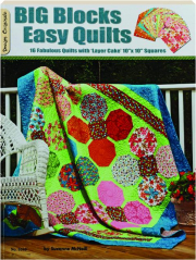 BIG BLOCKS EASY QUILTS: 16 Fabulous Quilts with 'Layer Cake' 10"x10" Squares