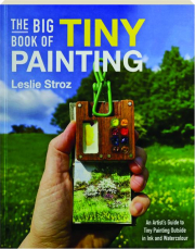 THE BIG BOOK OF TINY PAINTING: An Artist's Guide to Tiny Painting Outside in Ink and Watercolour