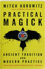 PRACTICAL MAGICK: Ancient Tradition and Modern Practice