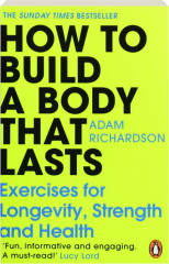 HOW TO BUILD A BODY THAT LASTS: Exercises for Longevity, Strength and Health