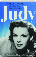 JUDY: The Life, Legend, and Tragedy of an American Icon