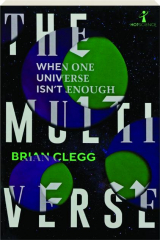 THE MULTIVERSE: When One Universe Isn't Enough
