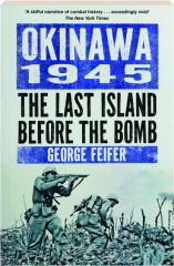 OKINAWA 1945: The Last Island Before the Bomb