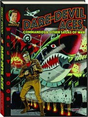 WALLY WOOD: Dare-Devil Aces, Commandos & Other Sagas of War