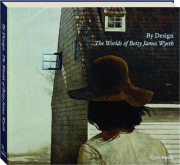 BY DESIGN: The Worlds of Betsy James Wyeth