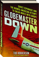 GLOBEMASTER DOWN: Soviet Espionage and the Doomed American Attempt to Sneak Nukes into Europe