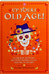 UP YOURS OLD AGE! The Brain-Busting Activity Book for the Young at Heart
