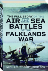 THE FULL STORY OF THE AIR AND SEA BATTLES OF THE FALKLANDS