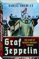 GRAF ZEPPELIN: The Story of Hitler's Aircraft Carrier
