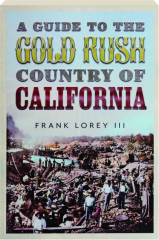 A GUIDE TO THE GOLD RUSH COUNTRY OF CALIFORNIA