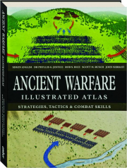ANCIENT WARFARE ILLUSTRATED ATLAS: Strategies, Tactics & Combat Skills
