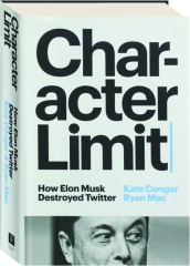 CHARACTER LIMIT: How Elon Musk Destroyed Twitter