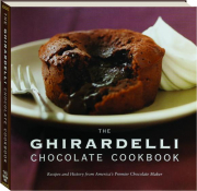 THE GHIRARDELLI CHOCOLATE COOKBOOK: Recipes and History from America's Premier Chocolate Maker