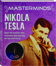 MASTERMINDS: Nikola Tesla--Meet the Inventor who Revolutionized the Way We Use Electricity