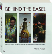 BEHIND THE EASEL: The Unique Voices of 20 Contemporary Representational Painters