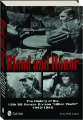 BLOOD AND HONOR: The History of the 12th SS Panzer Division "Hitler Youth" 1943-1945