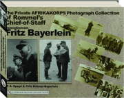 GENERALLEUTNANT FRITZ BAYERLEIN: The Private Afrikakorps Photograph Collection of Rommel's Chief-of-Staff