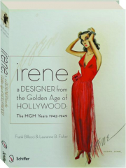 IRENE: A Designer from the Golden Age of Hollywood--The MGM Years, 1942-1949