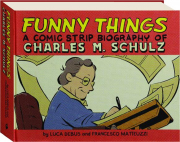 FUNNY THINGS: A Comic Strip Biography of Charles M. Schulz