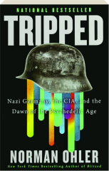 TRIPPED: Nazi Germany, the CIA, and the Dawn of the Psychedelic Age