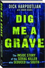 DIG ME A GRAVE: The Inside Story of the Serial Killer Who Seduced the South