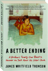 A BETTER ENDING: A Brother's Twenty-Year Quest to Uncover the Truth About His Sister's Death