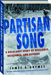PARTISAN SONG: A Holocaust Story of Resilience, Resistance, and Revenge