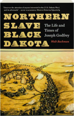 NORTHERN SLAVE, BLACK DAKOTA: The Life and Times of Joseph Godfrey