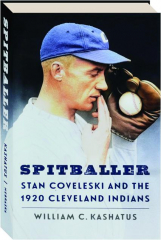 SPITBALLER: Stan Coveleski and the 1920 Cleveland Indians