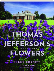 THOMAS JEFFERSON'S FLOWERS: Historic Gardens at Monticello