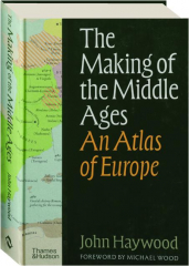 THE MAKING OF THE MIDDLE AGES: An Atlas of Europe