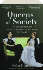 QUEENS OF SOCIETY: Six Extraordinary Society Hostesses Between the Wars