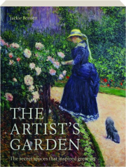 THE ARTIST'S GARDEN: The Secret Spaces That Inspired Great Art