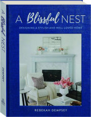 A BLISSFUL NEST: Designing a Stylish and Well-Loved Home