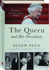 THE QUEEN AND HER PRESIDENTS: The Hidden Hand That Shaped History
